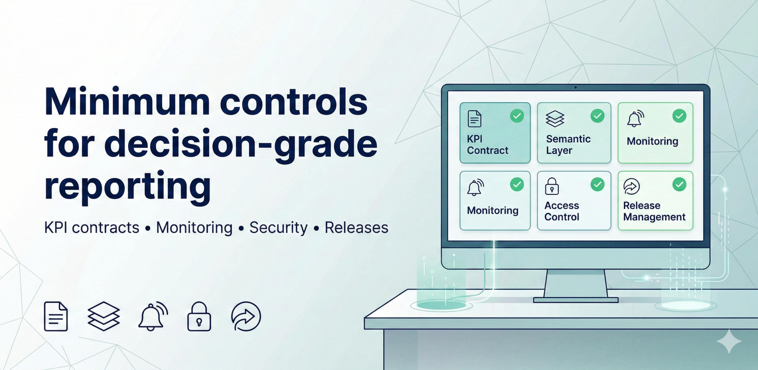 What are the minimum controls required for decision-grade reporting?